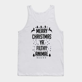 Merry Christmas Ya Filthy Animal funny Tank Top